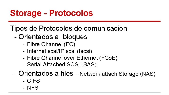 Storage - Protocolos Tipos de Protocolos de comunicación - Orientados a bloques - Fibre
