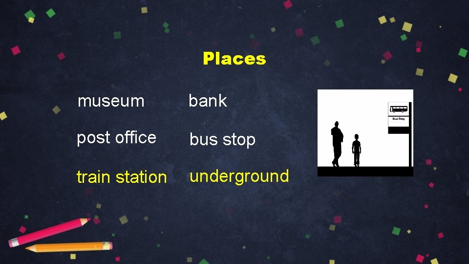 Places museum bank post office bus stop train station underground 