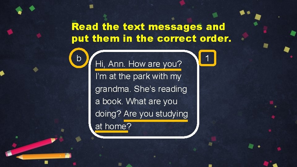 Read the text messages and put them in the correct order. b Hi, Ann.