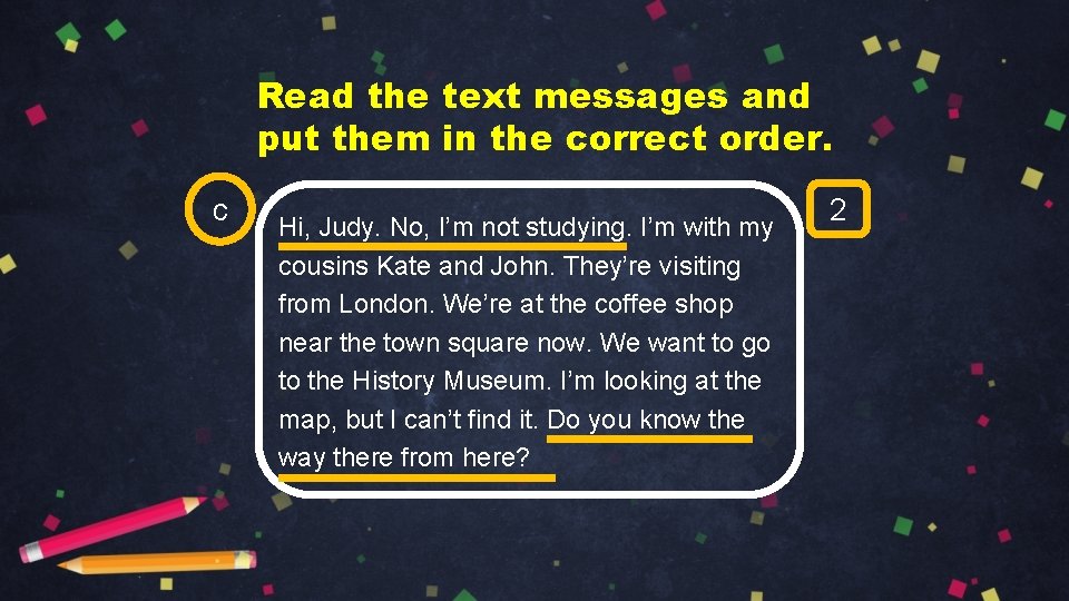 Read the text messages and put them in the correct order. c Hi, Judy.