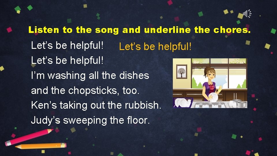 Listen to the song and underline the chores. Let’s be helpful! I’m washing all