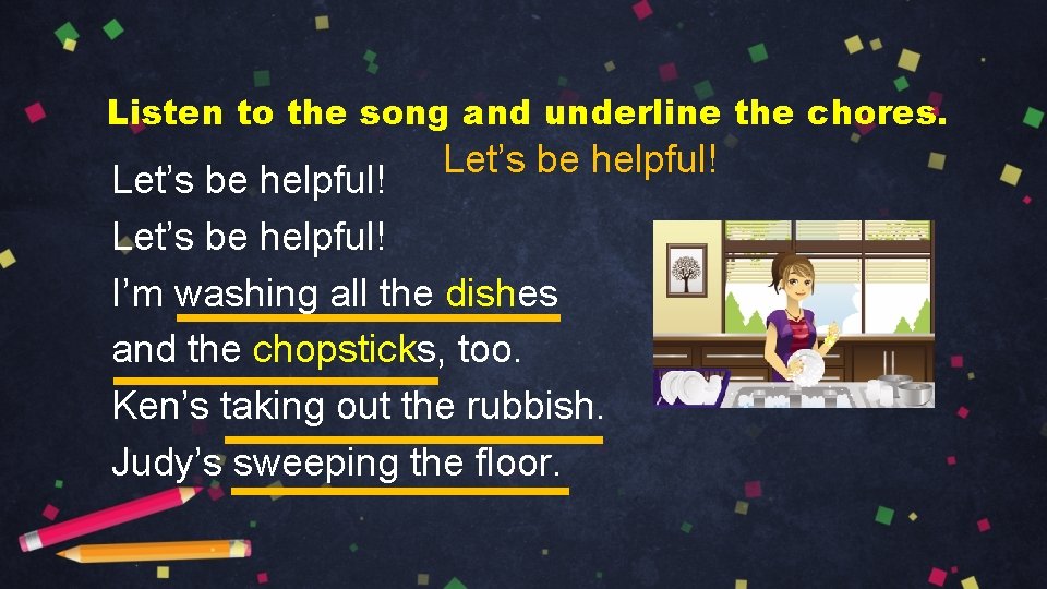 Listen to the song and underline the chores. Let’s be helpful! I’m washing all