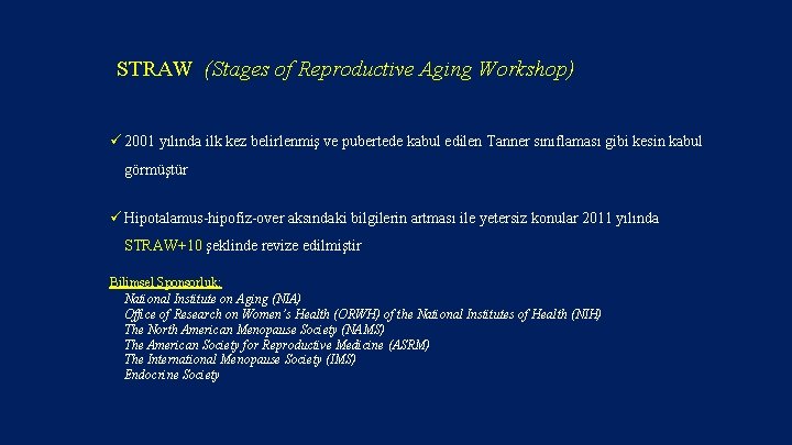 STRAW (Stages of Reproductive Aging Workshop) ü 2001 yılında ilk kez belirlenmiş ve pubertede