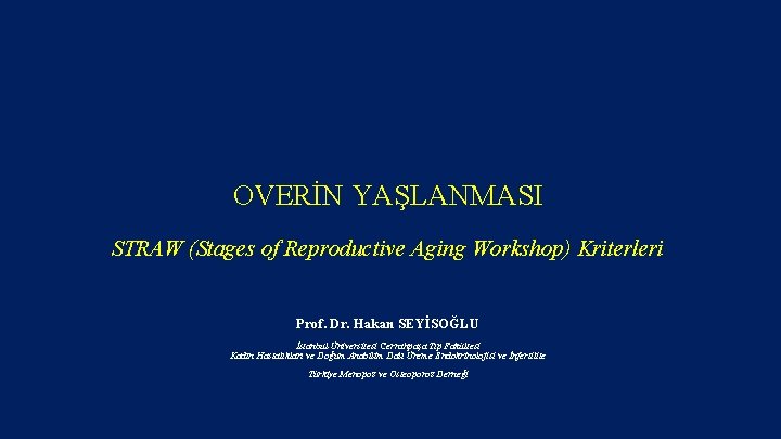 OVERİN YAŞLANMASI STRAW (Stages of Reproductive Aging Workshop) Kriterleri Prof. Dr. Hakan SEYİSOĞLU İstanbul