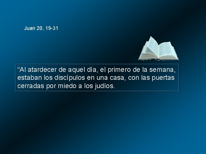 Juan 20, 19 -31 “Al atardecer de aquel día, el primero de la semana, Juan 20, 19 -31 “Al atardecer de aquel día, el primero de la semana,