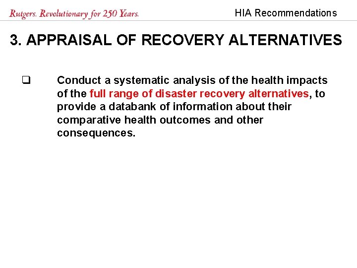 HIA Recommendations 3. APPRAISAL OF RECOVERY ALTERNATIVES q Conduct a systematic analysis of the