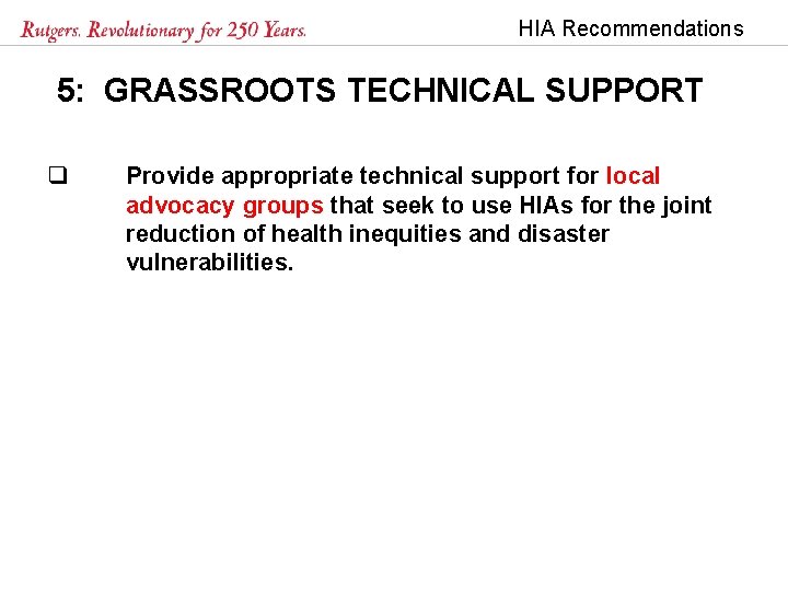 HIA Recommendations 5: GRASSROOTS TECHNICAL SUPPORT q Provide appropriate technical support for local advocacy