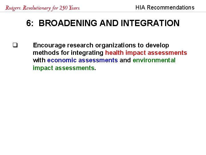 HIA Recommendations 6: BROADENING AND INTEGRATION q Encourage research organizations to develop methods for