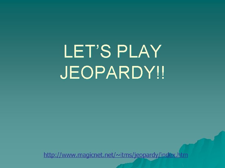 LET’S PLAY JEOPARDY!! 