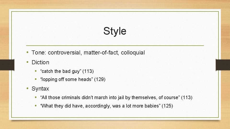 Style • Tone: controversial, matter-of-fact, colloquial • Diction • “catch the bad guy” (113)
