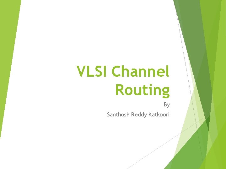 VLSI Channel Routing By Santhosh Reddy Katkoori 