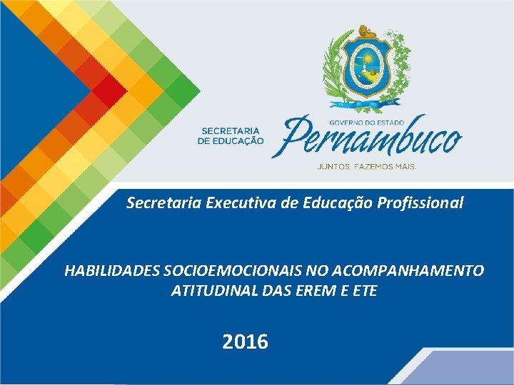 Secretaria Executiva de Educação Profissional HABILIDADES SOCIOEMOCIONAIS NO ACOMPANHAMENTO ATITUDINAL DAS EREM E ETE