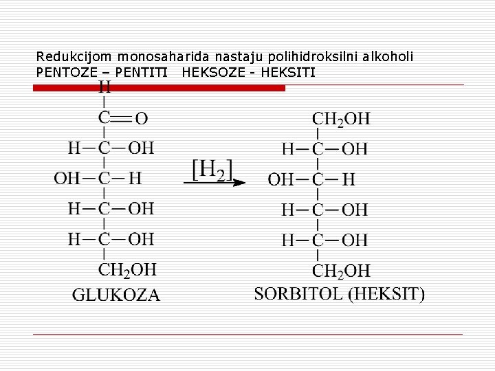 Redukcijom monosaharida nastaju polihidroksilni alkoholi PENTOZE – PENTITI HEKSOZE - HEKSITI 