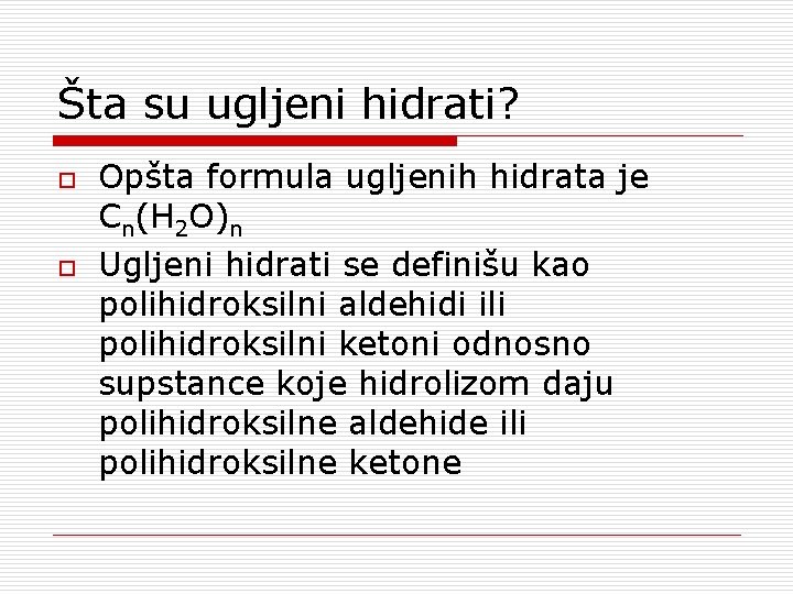 Šta su ugljeni hidrati? o o Opšta formula ugljenih hidrata je Cn(H 2 O)n