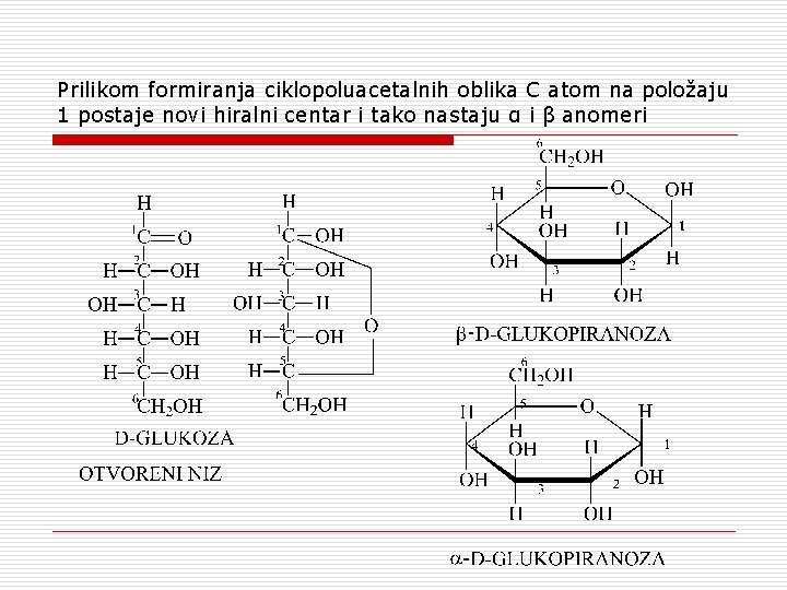 Prilikom formiranja ciklopoluacetalnih oblika C atom na položaju 1 postaje novi hiralni centar i