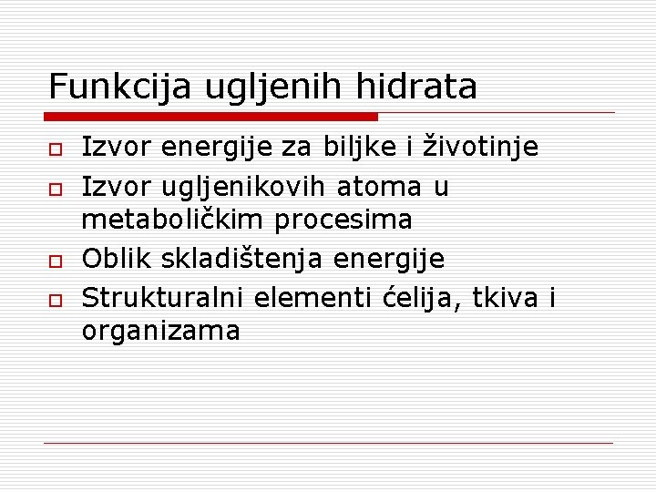 Funkcija ugljenih hidrata o o Izvor energije za biljke i životinje Izvor ugljenikovih atoma