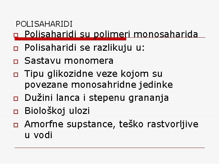 POLISAHARIDI o o o o Polisaharidi su polimeri monosaharida Polisaharidi se razlikuju u: Sastavu