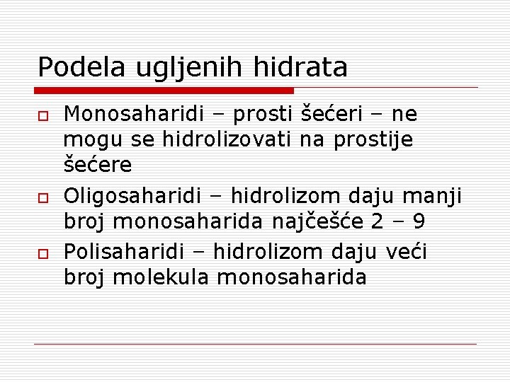 Podela ugljenih hidrata o o o Monosaharidi – prosti šećeri – ne mogu se