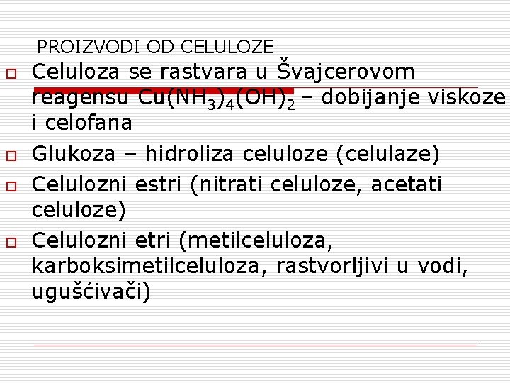 PROIZVODI OD CELULOZE o o Celuloza se rastvara u Švajcerovom reagensu Cu(NH 3)4(OH)2 –