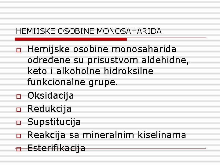 HEMIJSKE OSOBINE MONOSAHARIDA o o o Hemijske osobine monosaharida određene su prisustvom aldehidne, keto