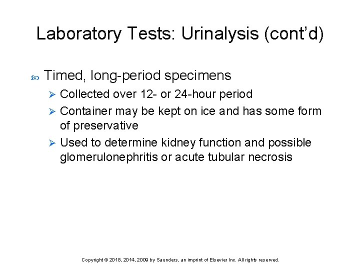 Laboratory Tests: Urinalysis (cont’d) Timed, long-period specimens Collected over 12 - or 24 -hour