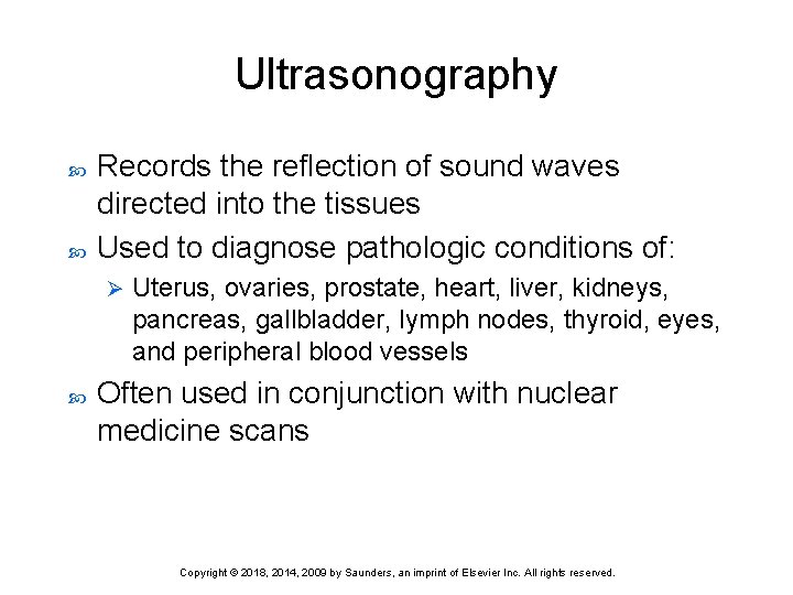 Ultrasonography Records the reflection of sound waves directed into the tissues Used to diagnose