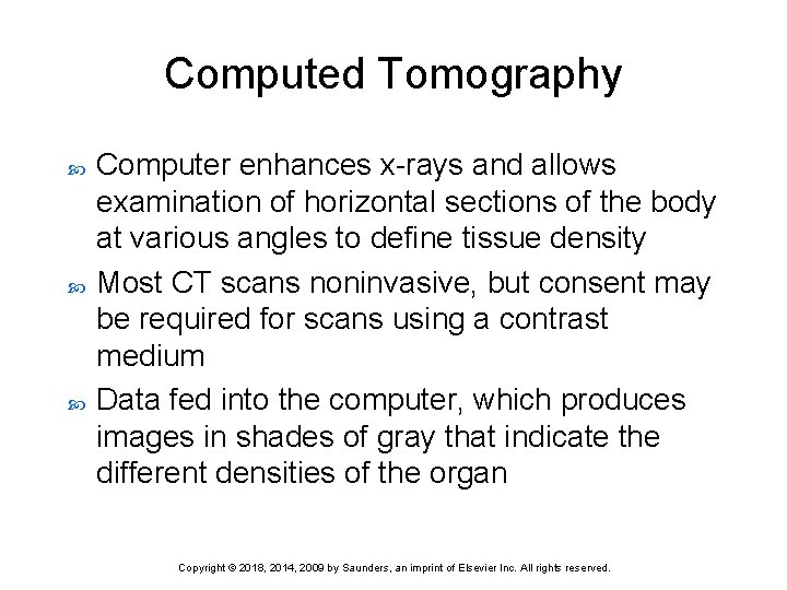 Computed Tomography Computer enhances x-rays and allows examination of horizontal sections of the body