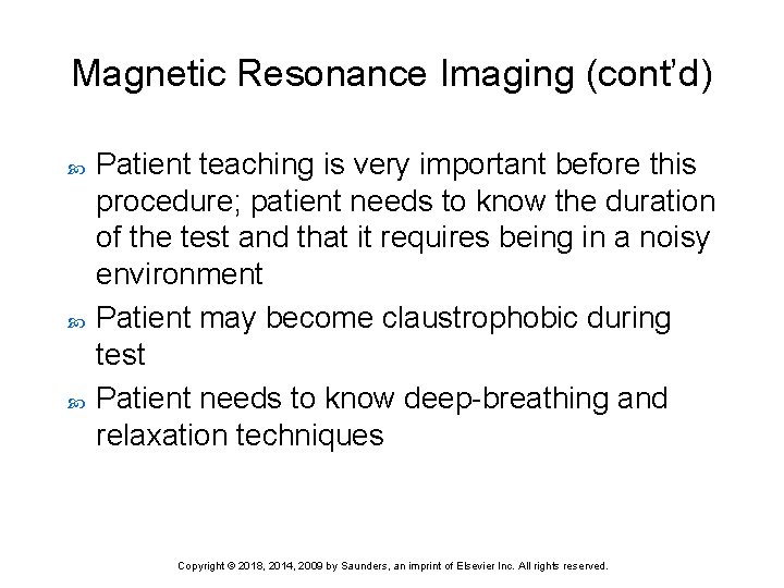 Magnetic Resonance Imaging (cont’d) Patient teaching is very important before this procedure; patient needs