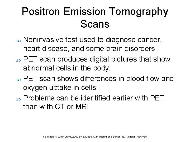 Positron Emission Tomography Scans Noninvasive test used to diagnose cancer, heart disease, and some