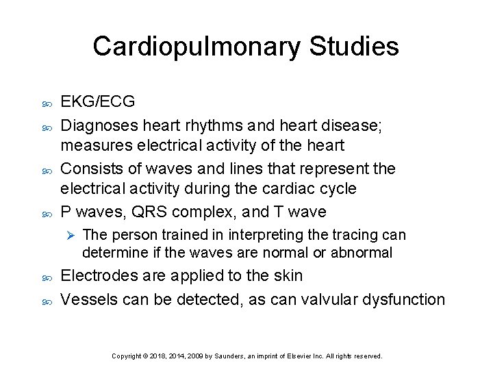 Cardiopulmonary Studies EKG/ECG Diagnoses heart rhythms and heart disease; measures electrical activity of the