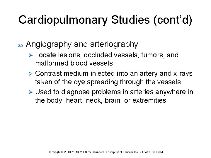 Cardiopulmonary Studies (cont’d) Angiography and arteriography Locate lesions, occluded vessels, tumors, and malformed blood