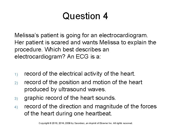 Question 4 Melissa’s patient is going for an electrocardiogram. Her patient is scared and