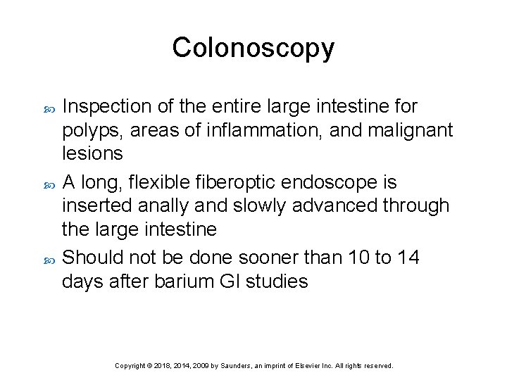 Colonoscopy Inspection of the entire large intestine for polyps, areas of inflammation, and malignant