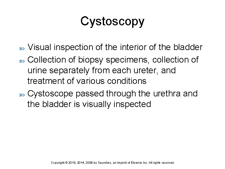 Cystoscopy Visual inspection of the interior of the bladder Collection of biopsy specimens, collection