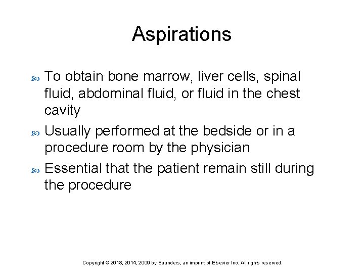 Aspirations To obtain bone marrow, liver cells, spinal fluid, abdominal fluid, or fluid in