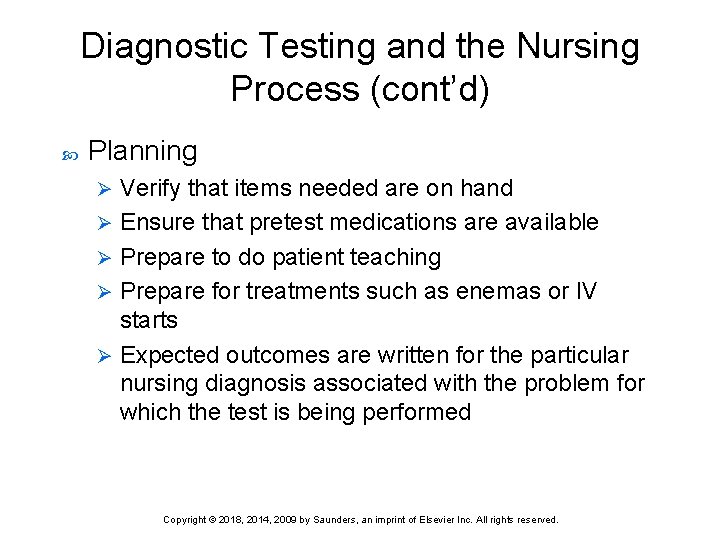 Diagnostic Testing and the Nursing Process (cont’d) Planning Verify that items needed are on