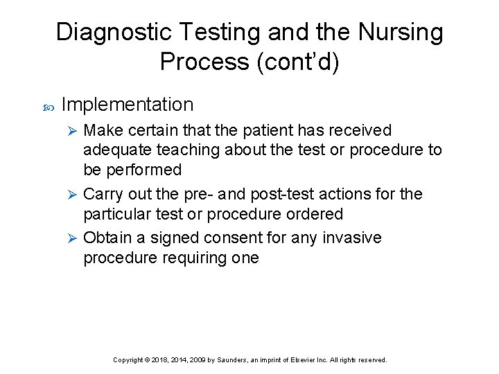 Diagnostic Testing and the Nursing Process (cont’d) Implementation Make certain that the patient has