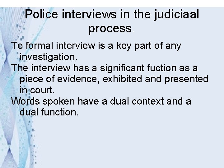 Police interviews in the judiciaal process. Te formal interview is a key part of
