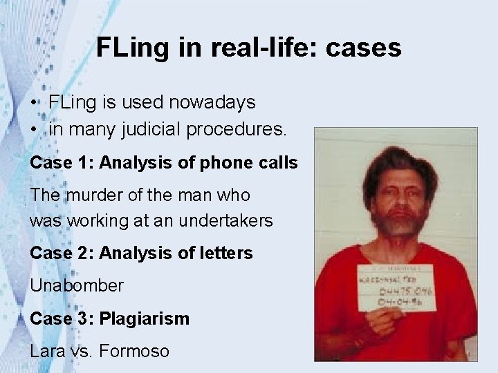 FLing in real-life: cases • FLing is used nowadays • in many judicial procedures.