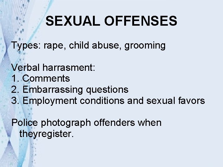 SEXUAL OFFENSES Types: rape, child abuse, grooming Verbal harrasment: 1. Comments 2. Embarrassing questions