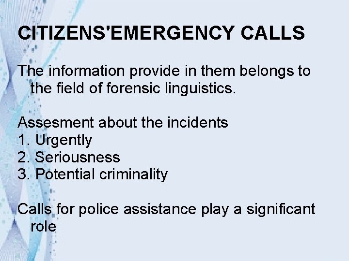 CITIZENS'EMERGENCY CALLS The information provide in them belongs to the field of forensic linguistics.