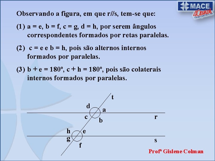 Observando a figura, em que r//s, tem-se que: (1) a = e, b =