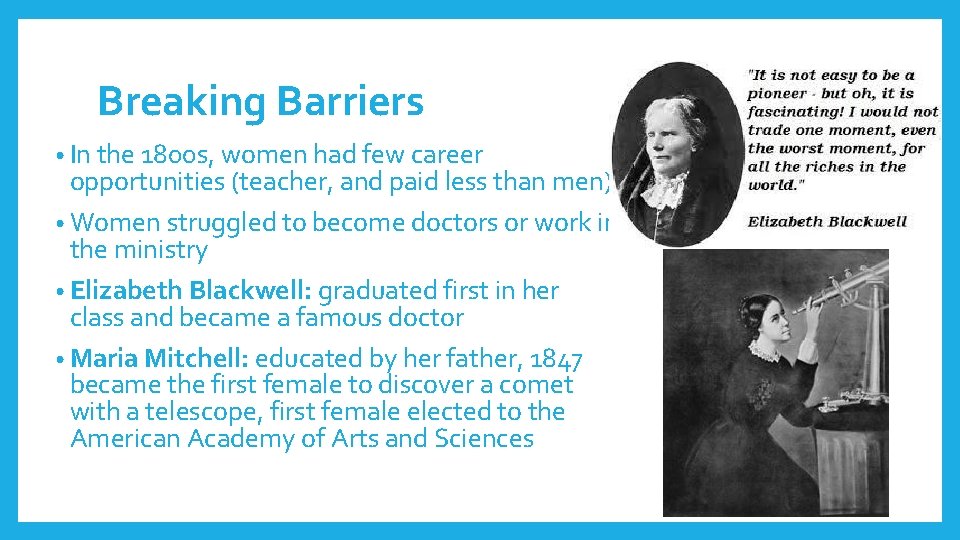 Breaking Barriers • In the 1800 s, women had few career opportunities (teacher, and