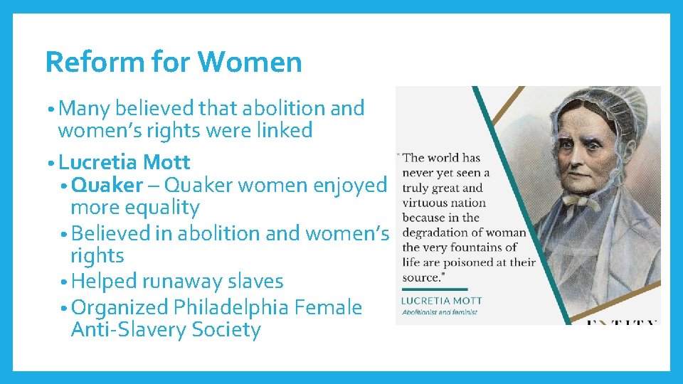 Reform for Women • Many believed that abolition and women’s rights were linked •