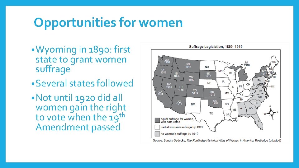 Opportunities for women • Wyoming in 1890: first state to grant women suffrage •