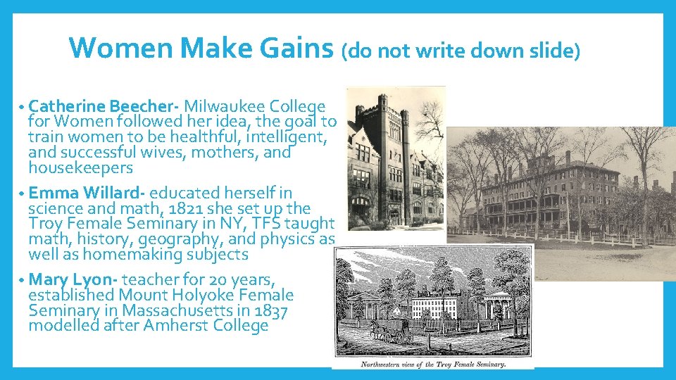Women Make Gains (do not write down slide) • Catherine Beecher- Milwaukee College for