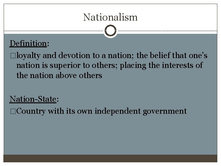 Nationalism Definition: �loyalty and devotion to a nation; the belief that one’s nation is