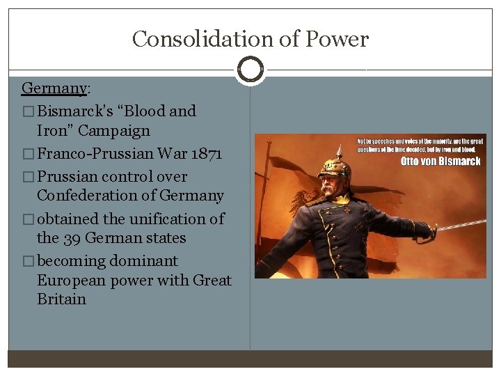 Consolidation of Power Germany: � Bismarck’s “Blood and Iron” Campaign � Franco-Prussian War 1871