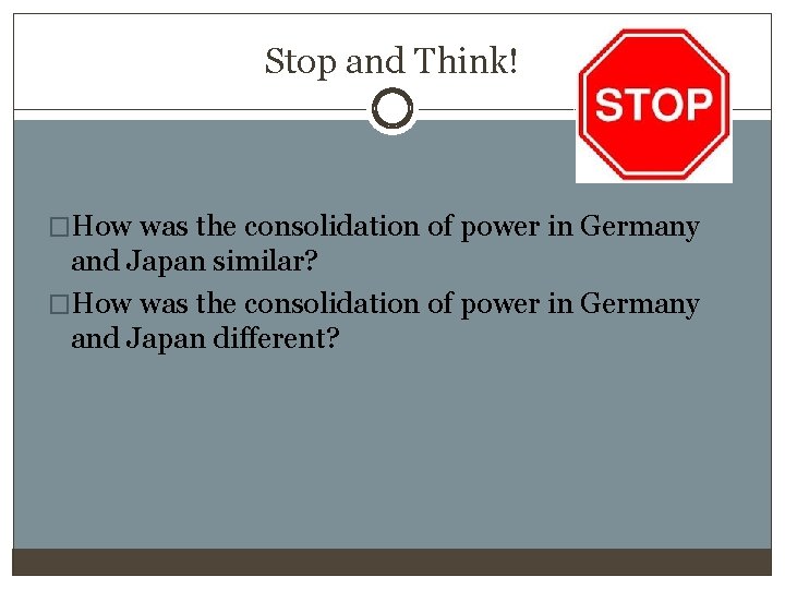 Stop and Think! �How was the consolidation of power in Germany and Japan similar?