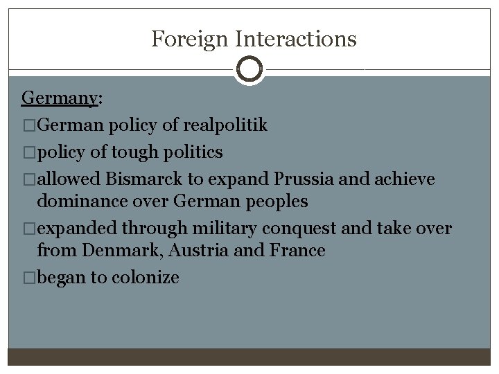 Foreign Interactions Germany: �German policy of realpolitik �policy of tough politics �allowed Bismarck to